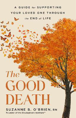 Picture of The Good Death: A Guide for Supporting Your Loved One through the End of Life