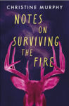 Picture of Notes on Surviving the Fire : A razor-sharp, darkly funny literary novel about male violence, a woman's vengeance, and whether killing can ever be justified