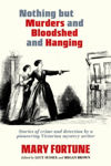 Picture of Nothing But Murders And Bloodshed And Hanging: Stories of crime and detection by a pioneering Victorian mystery writer