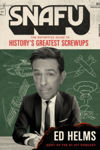 Picture of SNAFU: The Definitive Guide to History's Greatest Screwups: the hilarious new book from The Office and Hangover comedian