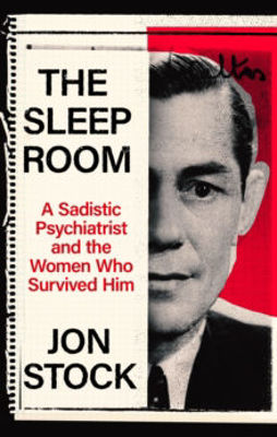 Picture of The Sleep Room : A Sadistic Psychiatrist and the Women Who Survived Him