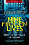 Picture of Nine Hidden Lives : 'If you're looking for a gripping thriller that twists and turns, Robert Gold delivers' HARLAN COBEN