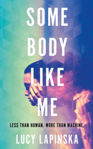 Picture of Some Body Like Me : A story of unexpected love at the end of the world