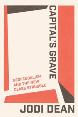 Picture of Capital's Grave: Neofeudalism and the New Class Struggle