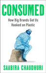 Picture of Consumed : How Big Brands Got Us Hooked on Plastic