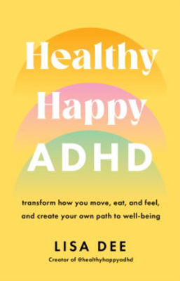 Picture of Healthy Happy ADHD: Transform How You Move, Eat, and Feel, and Create Your Own Path to Well-Being