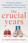 Picture of The Crucial Years : The essential guide to mental health and modern puberty in middle childhood (ages 6-12)