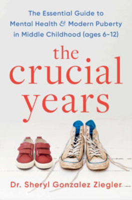 Picture of The Crucial Years : The essential guide to mental health and modern puberty in middle childhood (ages 6-12)