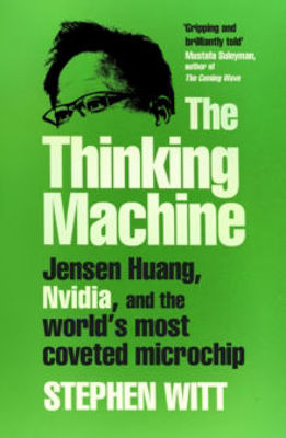 Picture of Thinking Machine : Jensen Huang, Nvidia, and the World's Most Coveted Microchip