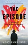 Picture of The Episode : A True Story of Loss, Madness and Healing