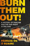 Picture of Burn Them Out !: A History of Fascism and the Far Right in Ireland