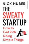 Picture of The Sweaty Startup : How to Get Rich Doing Simple Things