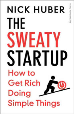 Picture of The Sweaty Startup : How to Get Rich Doing Simple Things