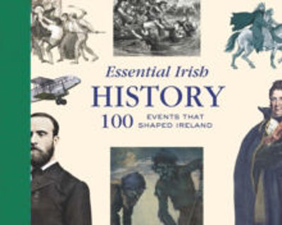 Picture of Essential Irish History: 100 Events that Shaped Ireland
