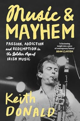 Picture of Music and Mayhem : One Man's Journey Through the Golden Era of Irish Music