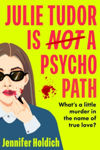 Picture of Julie Tudor Is Not a Psychopath : a hilarious new debut - meet your unlikely new heroine...