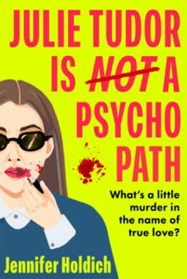 Picture of Julie Tudor Is Not a Psychopath : a hilarious new debut - meet your unlikely new heroine...