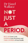 Picture of Not Just a Period : Reclaim Your Cycle, Harness Your Hormones, and Take Control of Your Health