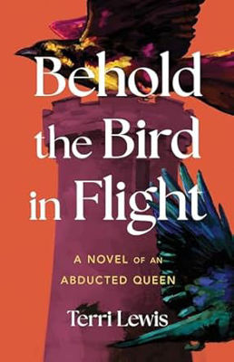 Picture of Behold the Bird in Flight: A Novel of an Abducted Queen