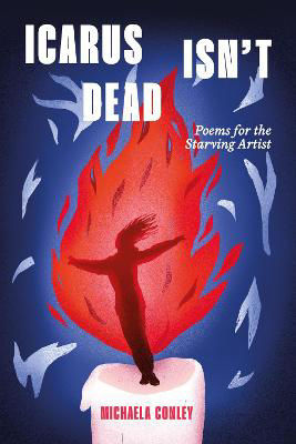 Picture of Icarus Isn't Dead: Poems For The Starving Artist