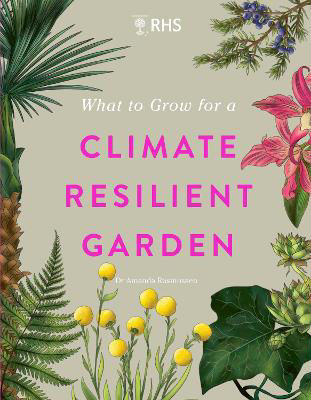 Picture of RHS What to Grow for a Climate Resilient Garden: Practical advice for gardeners on plants that can cope in all climates