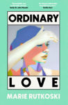 Picture of Ordinary Love : A sweeping love story about desire, friendship, mistakes and the possibility of second chances, for fans of The Paper Palace and Tomorrow and Tomorrow and Tomorrow