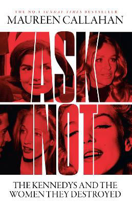Picture of Ask Not: The Kennedys and the Women They Destroyed