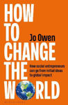 Picture of How to Change the World: How social entrepreneurs can go from initial ideas to global impact