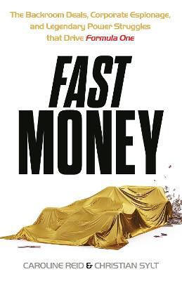 Picture of Fast Money: The Backroom Deals, Corporate Espionage, and Legendary Power Struggles that Drive Formula One