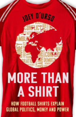 Picture of More Than A Shirt : How Football Shirts Explain Global Politics, Money and Power