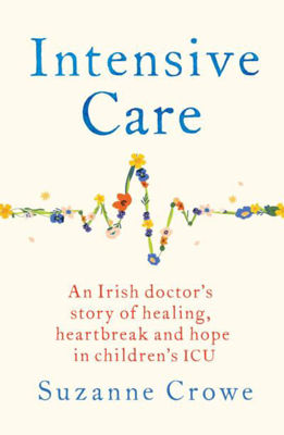 Picture of Intensive Care : A Irish doctor’s story of healing, heartbreak and hope in children’s ICU