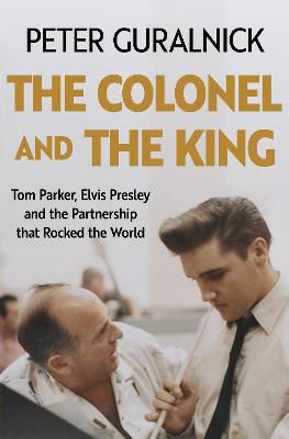 Picture of The Colonel and the King: Tom Parker, Elvis Presley and the Partnership that Rocked the World