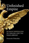 Picture of Unfinished Empire: Russian Imperialism in Ukraine and the Near Abroad