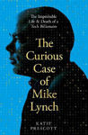 Picture of The Curious Case of Mike Lynch: The Improbable Life & Death of a Tech Billionaire