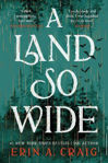 Picture of A Land So Wide: A breathtaking, deliciously dark fairy tale from #1 New York Times and USA Today bestselling author Erin A. Craig