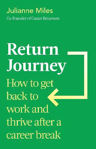 Picture of Return Journey: How to get back to work and thrive after a career break