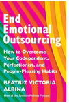 Picture of End Emotional Outsourcing: How to Overcome Your Codependent, Perfectionist, People-Pleasing Habits