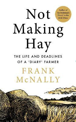 Picture of Not Making Hay - The Life and Deadlines of a Diary Farmer
