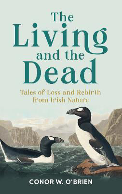 Picture of The Living and the Dead : Tales of Loss and Rebirth from Irish Nature