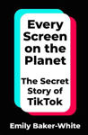 Picture of Every Screen on the Planet: The Secret Story of TikTok