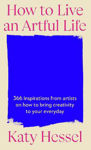 Picture of How To Live An Artful Life: 366 Inspirations from Artists on how to Bring Creativity to Your Everyday