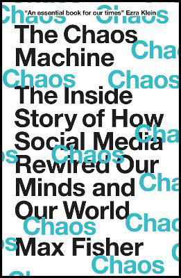 Picture of The Chaos Machine: The Inside Story of How Social Media Rewired Our Minds and Our World
