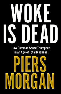 Picture of Woke Is Dead: How common sense triumphed in an age of total madness