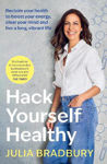 Picture of Hack Yourself Healthy: Reclaim your health to boost your energy, clear your mind and live a long, vibrant life