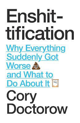 Picture of Enshittification: Why Everything Suddenly Got Worse and What To Do About It