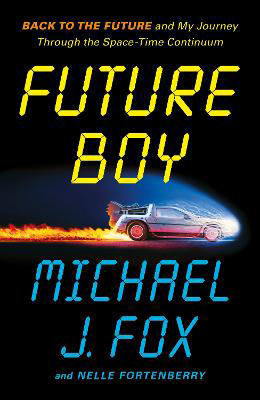 Picture of Future Boy: Back to the Future and My Journey through the Space-Time Continuum