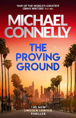 Picture of The Proving Ground: The Brand New Blockbuster Lincoln Lawyer Thriller