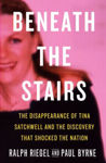 Picture of Beneath the Stairs: The Disappearance of Tina Satchwell and the Discovery that Shocked the Nation