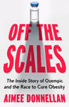 Picture of Off the Scales: The Inside Story of Ozempic and the Race to Cure Obesity