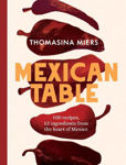 Picture of Mexican Table: 100 Recipes, 12 Everyday Ingredients From the Heart of Mexico